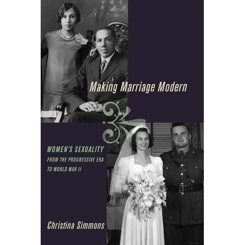 Making Marriage Modern: Women's Sexuality from the Progressive Era to World War II - Paperback