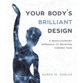 Your Body's Brilliant Design: A Revolutionary Approach to Relieving Chronic Pain - Paperback