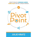 Pivot Point: How to Build a Winning Career Game Plan for Mid-Career Women - Paperback