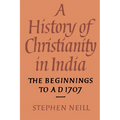 A History of Christianity in India: The Beginnings to Ad 1707 - Paperback
