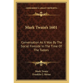 Mark Twain's 1601: Conversation As It Was By The Social Fireside In The Time Of The Tudors - Paperback