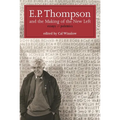 E.P. Thompson and the Making of the New Left: Essays and Polemics - Paperback