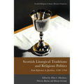 Scottish Liturgical Traditions and Religious Politics: From Reformers to Jacobites, 1560-1764 - Paperback