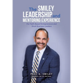 The Smiley Leadership and Mentoring Experience: For Faith Based Entrepreneurs and Small Business Leaders - Hardcover