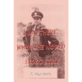 I Was There When the World Stood Still - Paperback