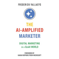 The AI-Amplified Marketer: Digital Marketing in a GenAI World - Paperback