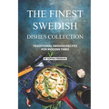 The Finest Swedish Dishes Collection: Traditional Swedish Recipes for Modern Times - Paperback