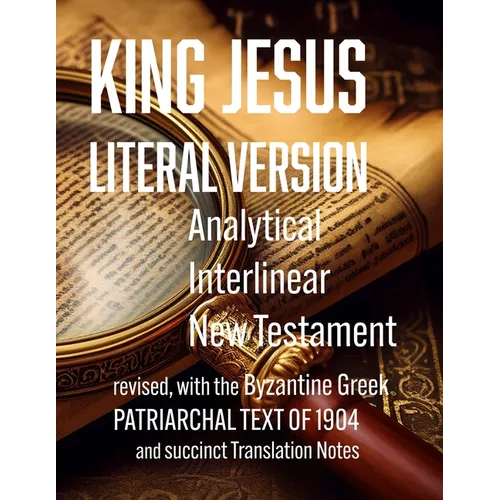 King Jesus Literal Version: Analytical Interlinear New Testament - Paperback