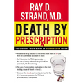 The Death by Prescription: The Shocking Truth Behind an Overmedicated Nation - Paperback