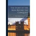 The Story of the Irish Before the Conquest - Paperback