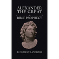 Alexander the Great in Bible Prophecy - Hardcover