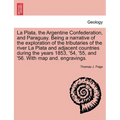 La Plata, the Argentine Confederation, and Paraguay. Being a narrative of the exploration of the tributaries of the river La Plata and adjacent countr - Paperback