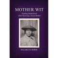 Mother Wit: Exalting Motherhood while Honoring a Great Mother - Paperback