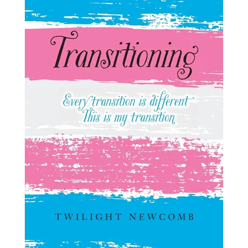 Transitioning: Every transition is different. This is my transition. - Paperback