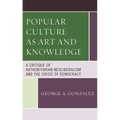 Popular Culture as Art and Knowledge: A Critique of Authoritarian Neoliberalism and the Crisis of Democracy - Paperback
