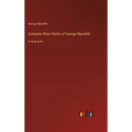 Complete Short Works of George Meredith: in large print - Hardcover