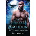The Shifter Bachelor: A Rare and Unknown Romance - Paperback