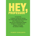 Hey, Professor: An Experiment in Distance Learning and Teaching by a College English Department Instructor and 27 Sheltered-In-Place N - Paperback