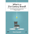 What Is a 21st Century Brand?: New Thinking from the Next Generation of Agency Leaders - Hardcover