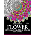The Best of Flower Mandala Coloring Books for Adults Volume 1: A Stress Management Coloring Book For Adults - Paperback