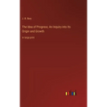 The Idea of Progress; An Inquiry into Its Origin and Growth: in large print - Hardcover