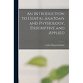 An Introduction to Dental Anatomy and Physiology, Descriptive and Applied - Paperback