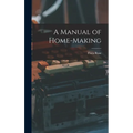 A Manual of Home-Making - Hardcover