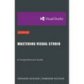 Mastering Visual Studio: A Comprehensive Guide - Paperback