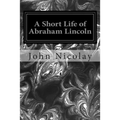 A Short Life of Abraham Lincoln - Paperback