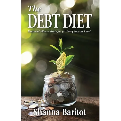 The Debt Diet: Financial Fitness Strategies for Every Income Level - Paperback