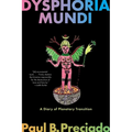 Dysphoria Mundi: A Diary of Planetary Transition - Paperback