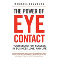 The Power of Eye Contact: Your Secret for Success in Business, Love, and Life - Paperback