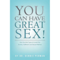You Can Have Great Sex!: How The Nine Types of Lovers Find Ecstasy, Fulfillment and Sexual Wellness - Paperback