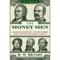 Money Men: Capitalism, Democracy, and the Hundred Years' War Over the American Dollar - Paperback