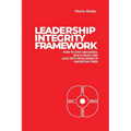 Leadership Integrity Framework: How to Stay Grounded, Build Trust, and Lead with Wholeness in Uncertain Times - Paperback