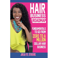 Hair Business Roadmap: Fundamentals To Go From Zero To A Million Dollar Hair Business - Paperback