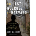 The Last Negroes at Harvard: The Class of 1963 and the 18 Young Men Who Changed Harvard Forever - Hardcover