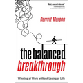 The Balanced Breakthrough: Winning at Work Without Losing at Life - Hardcover