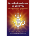 May the Loveforce Be With You: Kali-Ki Reiki: Healing Through Divine Mother & Yogic Wisdom - Hardcover