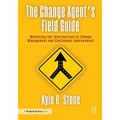 The Change Agent's Field Guide: Mastering the Intersections of Change Management and Continuous Improvement - Paperback
