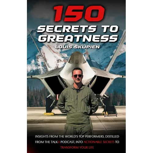 150 Secrets To Greatness: Insights from the World's Top Performers, distilled from the Talk4 Podcast, into actionable secrets to transform your life - Paperback