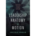 Leadership Anatomy in Motion: Empowering You to Lead Through Technology and People - Hardcover