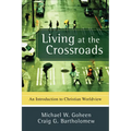 Living at the Crossroads: An Introduction to Christian Worldview - Paperback