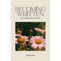 Becoming Written: A Year of Writing Stories in a Home I Loved - Paperback