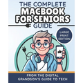 The Complete MacBook for Seniors Guide (Large Print Edition): Easy and Practical Tips for Beginners - Paperback