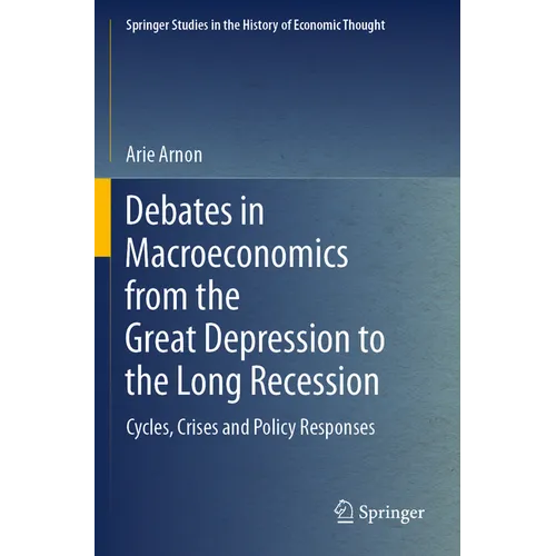 Debates in Macroeconomics from the Great Depression to the Long Recession: Cycles, Crises and Policy Responses - Paperback