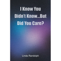 I Know You Didn't Know...But Did You Care? - Paperback