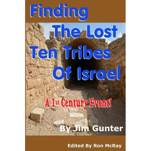 Finding The Lost Ten Tribes Of Israel: A 1st Century Event! - Paperback