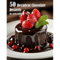 50 Decadent Chocolate Desserts - Paperback