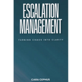 Escalation Management: Turning Chaos Into Clarity - Paperback